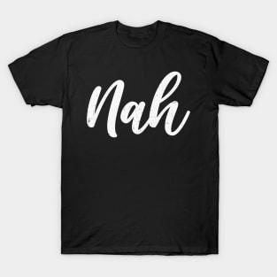 Sarcastic Saying Nah T-Shirt